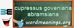 WordMeaning blackboard for cupressus goveniana abramsiana